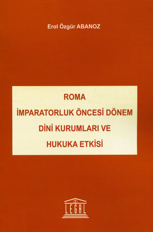 Roma İmparatorluk Öncesi Dönem Dini Kurumları ve Hukuka Etkisi