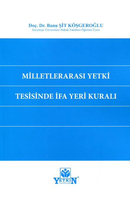 Milletlerarası Yetki Tesisinde İfa Yeri Kuralı Doç. Dr. Banu Şit  - Kitap