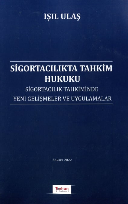 Sigortacılıkta Tahkim Hukuku Sigortacılık Tahkiminde Yeni Gelişmeler ve Uygulamalar Işıl Ulaş  - Kitap