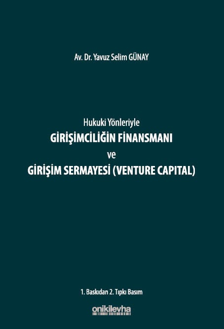 Hukuki Yönleriyle Girişimciliğin Finansmanı ve Girişim Sermayesi (Venture Capital) Yavuz Selim Günay  - Kitap