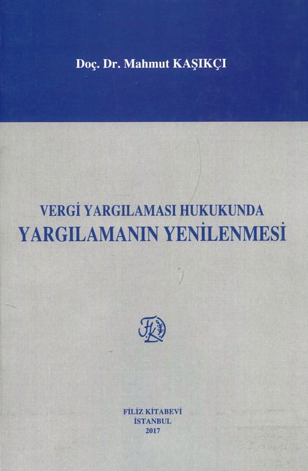 Vergi Yargılaması Hukukunda  Yargılamanın Yenilenmesi Doç. Dr. Mahmut Kaşıkcı  - Kitap