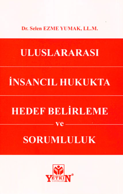 Uluslararası İnsancıl Hukukta Hedef Belirleme ve Sorumluluk Dr. Selen Ezme Yumak  - Kitap