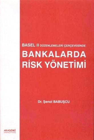 Basel II Düzenlemeleri Çerçevesinde Bankalarda Risk Yönetimi Şenol Babuşcu  - Kitap
