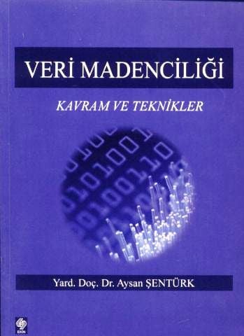 Veri Madenciliği Kavram ve Teknikleri Yrd. Doç. Dr. Aysan Şentürk  - Kitap