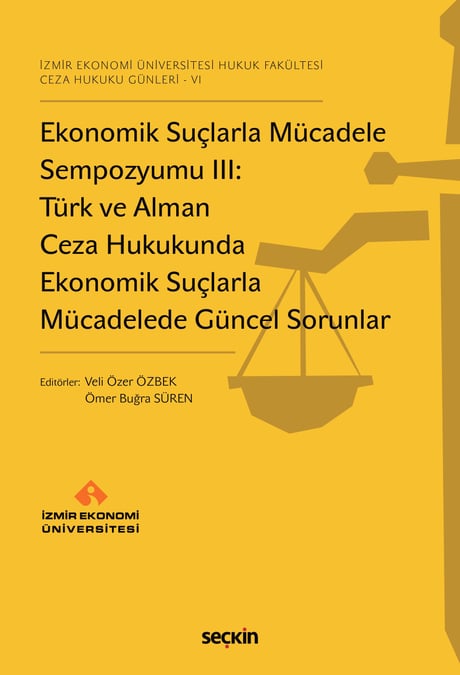 İzmir Ekonomi Üniversitesi Hukuk Fakültesi  Ceza Hukuku Günleri – VI Ekonomik Suçlarla Mücadele Sempozyumu III:  Türk ve Alman Ceza Hukukunda Ekonomik Suçlarla Mücadelede Güncel Sorunlar Prof. Dr. Veli Özer Özbek, Ömer Buğra Süren  - Kitap
