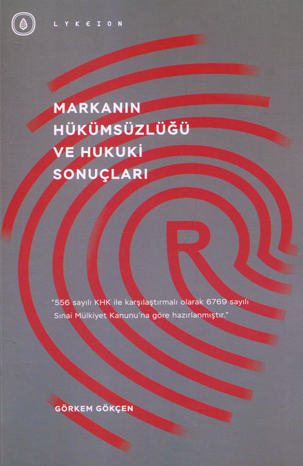 Markanın Hükümsüzlüğü ve Hukuki Sonuçları 556 Sayılı KHK ile Karşılaştırmalı Olarak 6769 sayılı Sınai Mülkiyet Kanunu'na Göre Hazırlanmıştır. Görkem Gökçen  - Kitap
