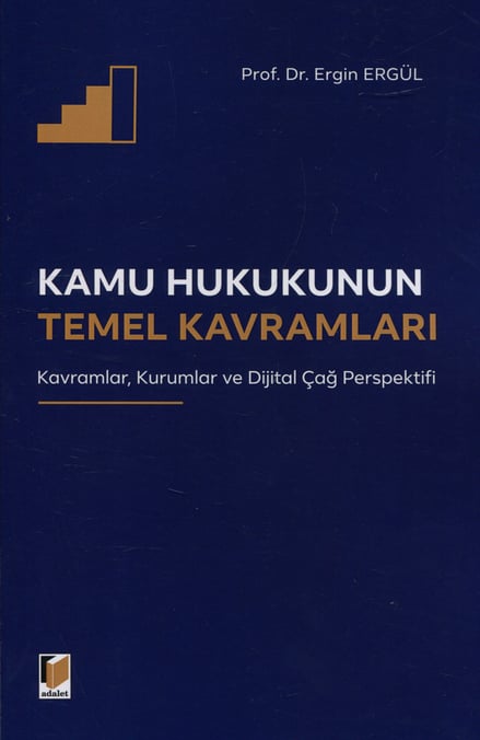 Kamu Hukukunun Temel Kavramları Kavramlar, Kurumlar ve Dijital Çağ Perspektifi Prof. Dr. Ergin Ergül  - Kitap