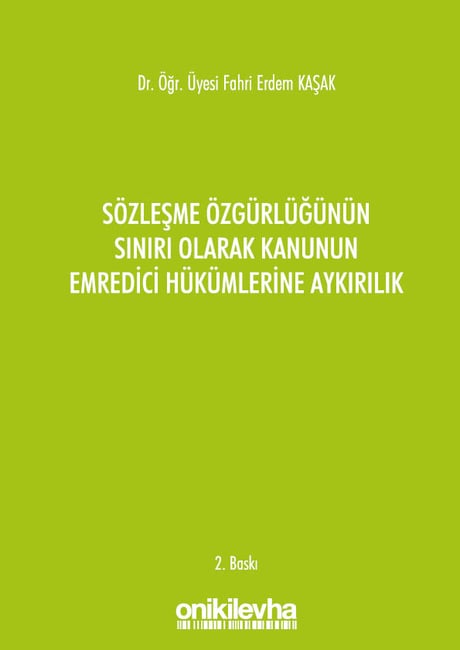 Sözleşme Özgürlüğünün Sınırı Olarak Kanunun Emredici Hükümlerine Aykırılık Dr. Öğr. Üyesi Fahri Erdem Kaşak  - Kitap