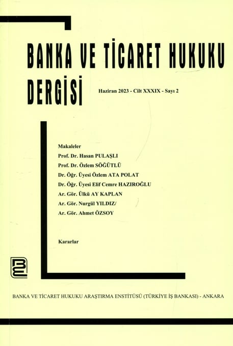 Banka ve Ticaret Hukuku Dergisi Haziran 2023 – Cilt: 39 – Sayı: 2 Prof. Dr. Korkut Özkorkut 