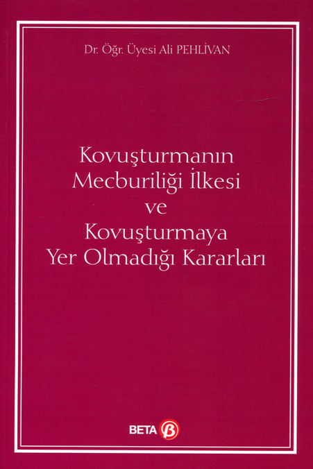 Kovuşturmanın Mecburiliği İlkesi ve Kovuşturmaya Yer Olmadığı Kararları Dr. Öğr. Üyesi Ali Pehlivan  - Kitap