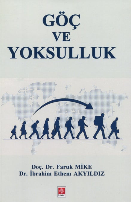 Göç ve Yoksulluk Doç. Dr. Faruk Mike, Dr. İbrahim Ethem Akyıldız  - Kitap