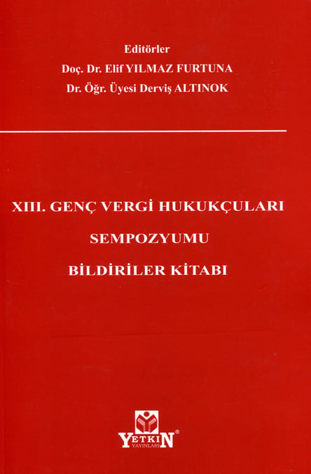 XIII. Genç Vergi Hukukçuları Sempozyumu Bildiriler Kitabı Doç. Dr. Elif Yılmaz Furtuna, Dr. Öğr. Üyesi Derviş Altınok  - Kitap