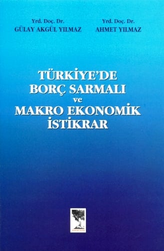 Türkiye'de Borç Sarmalı ve Makro Ekonomik İstikrar Gülay Akgül Yılmaz, Ahmet Yılmaz  - Kitap