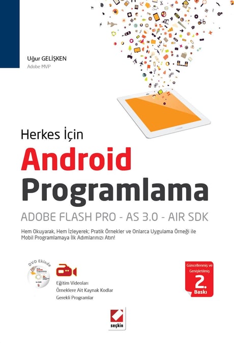 Herkes İçin Android Programlama: Adobe Flash Pro – AS 3.0 AIR SDK Hem Okuyarak, Hem İzleyerek; Pratik Örnekler  ve Onlarca Uygulama Örneği ile Mobil Programlamaya İlk Adımlarınızı Atın! Uğur Gelişken  - Kitap