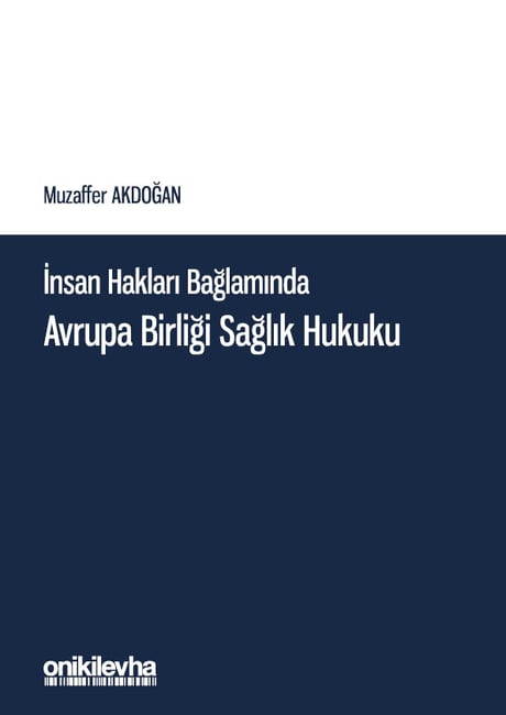 İnsan Hakları Bağlamında Avrupa Birliği Sağlık Hukuku Muzaffer Akdoğan  - Kitap