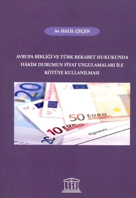 Avrupa Birliği ve Türk Rekabet Hukukunda Hakim Durumun Fiyat Uygulamaları ile Kötüye Kullanılması Halil Çeçen  - Kitap