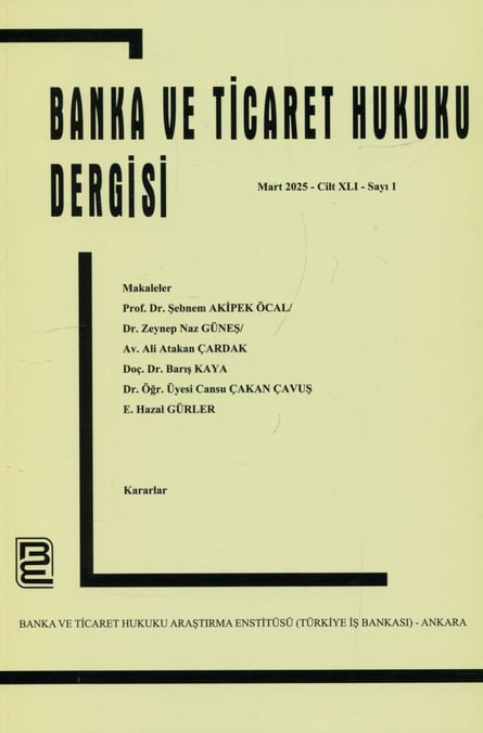 Banka ve Ticaret Hukuku Dergisi Mart 2025 – Cilt: 41 – Sayı: 1 Prof. Dr. Korkut Özkorkut 