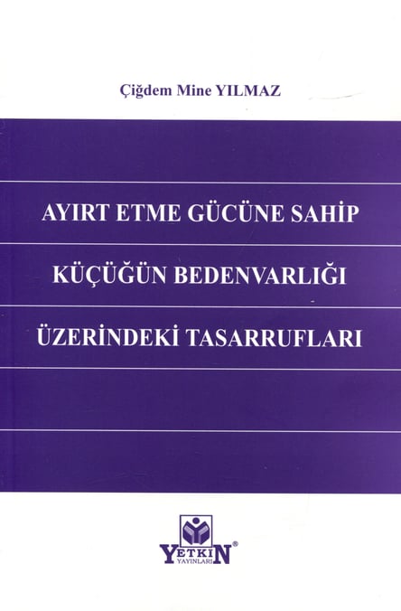 Ayırt Etme Gücüne Sahip Küçüğün Bedenvarlığı Üzerindeki Tasarrufları Çiğdem Mine Yılmaz  - Kitap