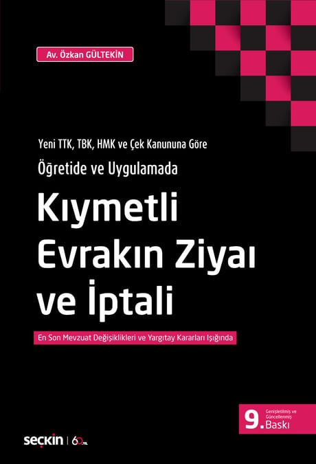 Yeni TTK, TBK, HMK ve Çek Kanununa Göre Öğretide ve Uygulamada Kıymetli Evrakın Ziyaı ve İptali En Son Mevzuat Değişiklikleri ve Yargıtay Kararları Işığında Özkan Gültekin  - Kitap