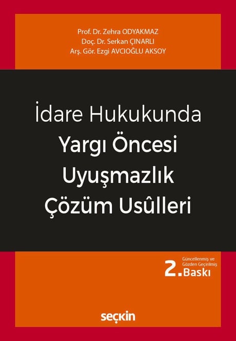 İdare Hukukunda Yargı Öncesi Uyuşmazlık Çözüm Usulleri Prof. Dr. Zehra Odyakmaz, Doç. Dr. Serkan Çınarlı, Arş. Gör. Ezgi Avcıoğlu Aksoy  - Kitap