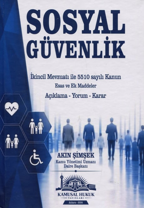 Sosyal Güvenlik İkincil Mevzuatı ile 5510 Sayılı Kanun Esas ve Ek Maddeler Akın Şimşek  - Kitap
