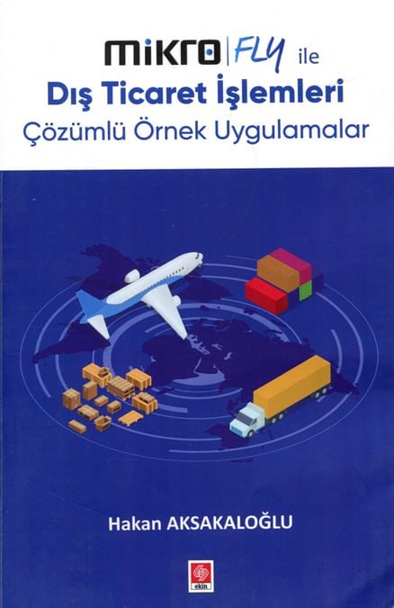 Mikro Fly ile Dış Ticaret İşlemleri Çözümlü Örnek Uygulamalar Hakan Aksakaloğlu  - Kitap