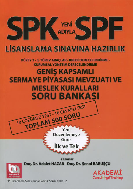 SPK – SPF Lisanslama Sınavına Hazırlık Geniş Kapsamlı Sermaye Piyasası Mevzuatı ve Meslek Kuralları Soru Bankası Düzey 2, 3 Doç. Dr. Adalet Hazar, Doç. Dr. Şenol Babuşcu  - Kitap