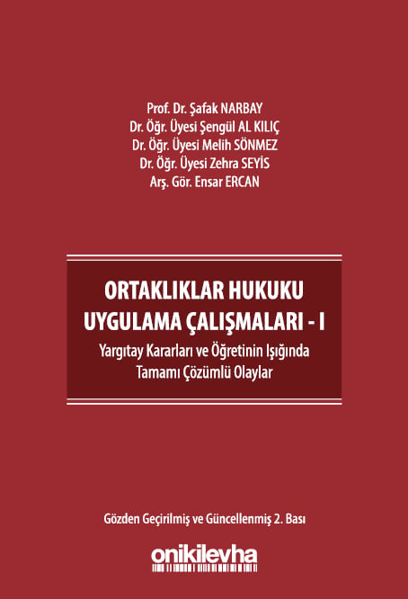 Ortaklıklar Hukuku Uygulama Çalışmaları – I Prof. Dr. Şafak Narbay, Dr. Öğr. Üyesi Şengül Al Kılıç, Dr. Öğr. Üyesi Melih Sönmez, Dr. Öğr. Üyesi Zehra Seyis, Arş. Gör. Ensar Ercan  - Kitap