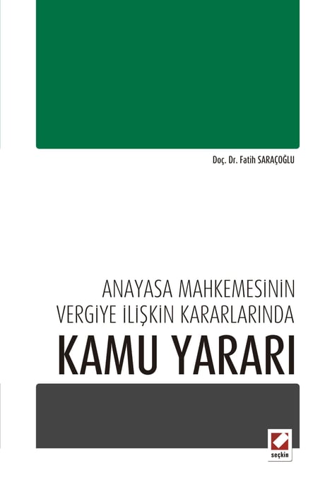 Anayasa Mahkemesinin Vergiye İlişkin Kararlarında Kamu Yararı Doç. Dr. Fatih Saraçoğlu  - Kitap