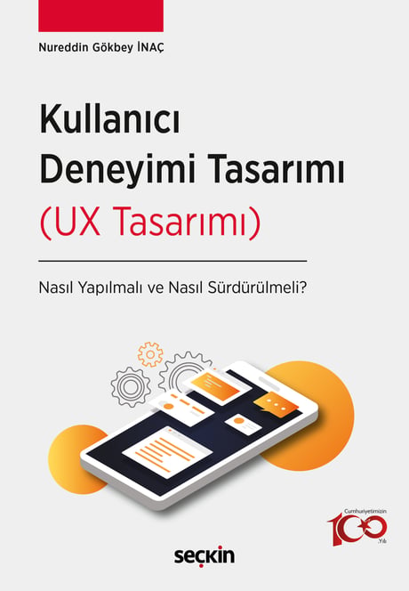 Kullanıcı Deneyimi Tasarımı (UX Tasarımı) Nasıl Yapılmalı ve Nasıl Sürdürülmeli? Nureddin Gökbey İnaç  - Kitap