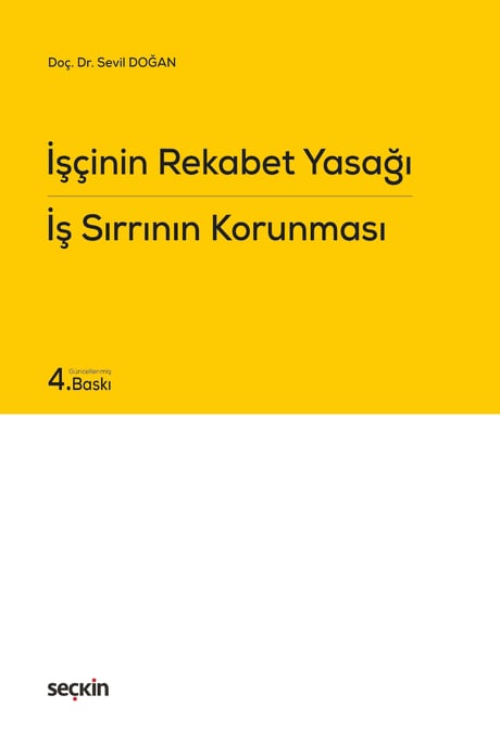 İşçinin Rekabet Yasağı İş Sırrının Korunması Doç. Dr. Sevil Doğan  - Kitap