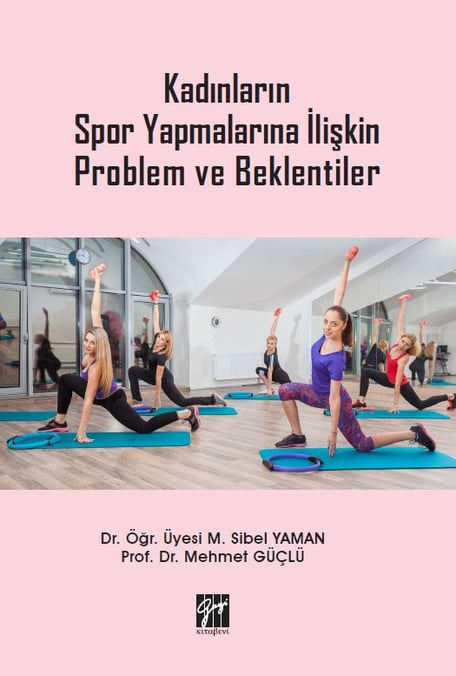 Kadınların Spor Yapmalarına İlişkin Problem ve Beklentiler Dr. Öğr. Üyesi M.Sibel Yaman, Prof. Dr. Mehmet Güçlü  - Kitap