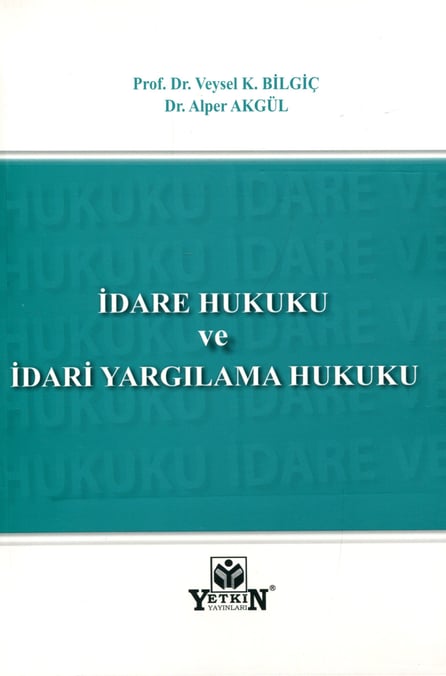 İdare ve İdari Yargılama Hukuku Prof. Dr. Veysel K. Bilgiç, Dr. Alper Akgül  - Kitap