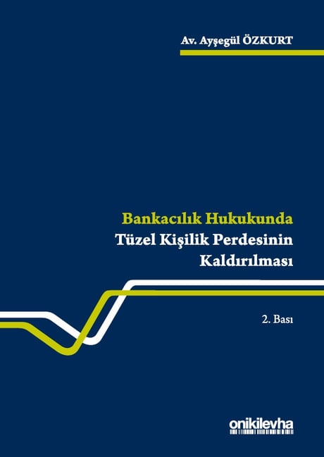 Bankacılık Hukukunda Tüzel Kişilik Perdesinin Kaldırılması Ayşegül Özkurt  - Kitap