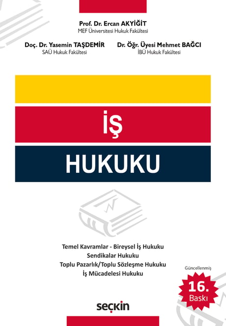 İş Hukuku Prof. Dr. Ercan Akyiğit, Doç. Dr. Yasemin Taşdemir, Dr. Öğr. Üyesi Mehmet Bağcı  - Kitap