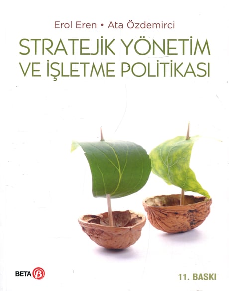 Stratejik Yönetim ve İşletme Politikası Prof. Dr. Erol Eren, Prof. Dr. Ata Özdemirci  - Kitap