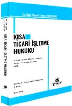 Kısa Ticari İşletme Hukuku Dr. Öğr. Üyesi Tamer Bozkurt  - Kitap