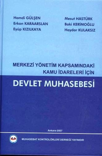 Merkezi Yönetim Kapsamındaki Kamu İdareleri İçin Devlet Muhasebesi Hamdi Gülşen, Erkan Karaarslan, Eyüp Kızılkaya, Mesut Hastürk, Baki Kerimoğlu, Haydar Kulaksız  - Kitap