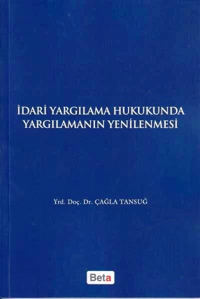 İdari Yargılama Hukukunda Yargılamanın Yenilenmesi Yrd. Doç. Dr. Çağla Tansuğ  - Kitap