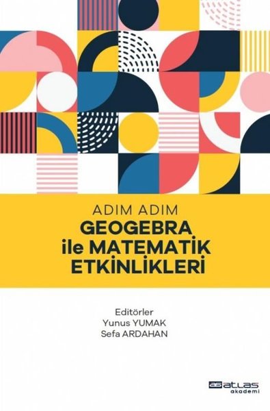 Adım Adım Geogebra ile Matematik Etkinlikleri Yunus Yumak, Sefa Ardahan  - Kitap