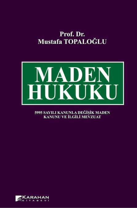 Maden Hukuku 5995 Sayılı Kanunla Değişik Maden Kanunu ve İlgili Mevzuat Prof. Dr. Mustafa Topaloğlu  - Kitap