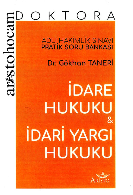 Aristo Hocam Doktora İdare Hukuku ve İdari Yargı Hukuku Adli Hakimlik Sınavı Pratik Soru Bankası Dr. Gökhan Taneri  - Kitap