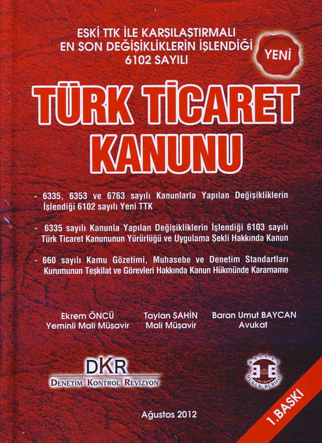 Eski TTK ile Karşılaştırmalı En Son Değişikliklerin İşlendiği 6102 Sayılı Yeni Türk Ticaret Kanunu Ekrem Öncü, Taylan Şahin, Baran Umut Baycan  - Kitap