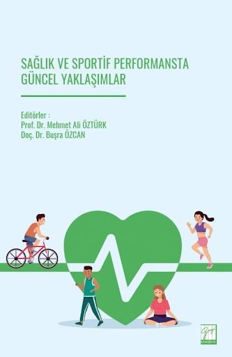 Sağlık ve Sportif Performansta Güncel Yaklaşımlar Doç. Dr. Buşra Özcan, Prof. Dr. Mehmet Ali Öztürk  - Kitap