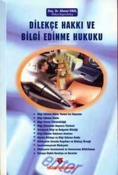 Gerekçeli ve İçtihatlı Dilekçe Hakkı ve Bilgi Edinme Hukuku Doç. Dr. Ahmet Erol  - Kitap