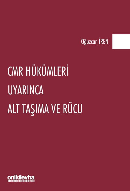 CMR Hükümleri Uyarınca Alt Taşıma ve Rücu Oğuzcan İren  - Kitap