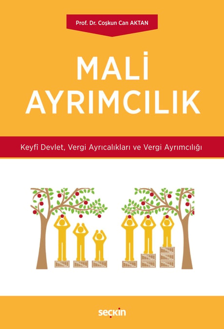 Mali Ayrımcılık Keyfî Devlet, Vergi Ayrıcalıkları ve Vergi Ayrımcılığı Prof. Dr. Coşkun Can Aktan  - Kitap