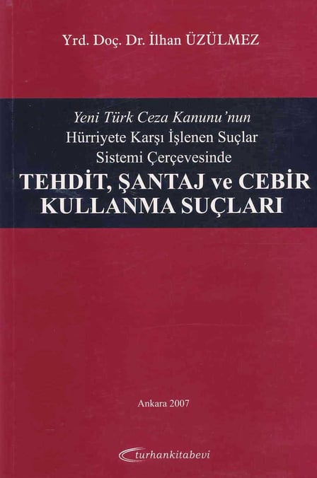 Tehdit, Şantaj ve Cebir Kullanma Suçları Yrd. Doç. Dr. İlhan Üzülmez  - Kitap