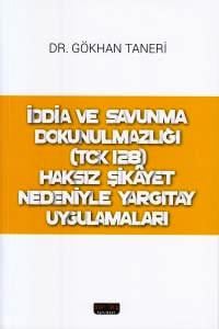 İddia ve Savunma Dokunulmazlığı (TCK 128) Haksız Şikayet Nedeniyle Yargıtay Uygulamaları Dr. Gökhan Taneri  - Kitap