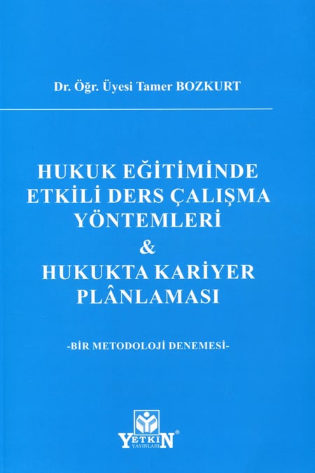 Hukuk Eğitiminde Etkili Ders Çalışma Yöntemleri & Hukukta Kariyer Planlaması Bir Metedoloji Denemesi Dr. Öğr. Üyesi Tamer Bozkurt  - Kitap
